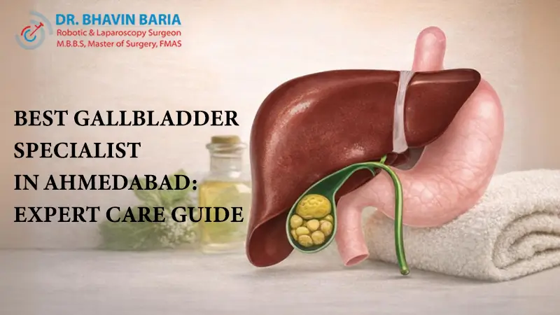 Best Gallbladder Specialist in Ahmedabad: Expert Care Guide