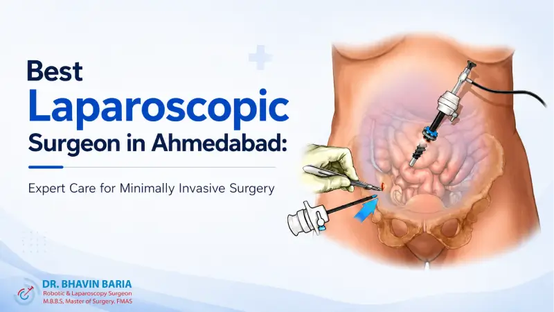 Best Laparoscopic Surgeon in Ahmedabad: Expert Care for Minimally Invasive Surgery